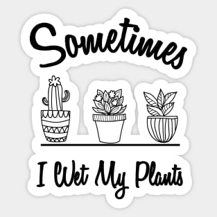 I Wet my Plants Sticker